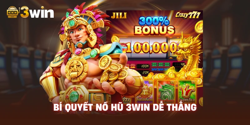 Bí Quyết Nổ Hũ 3WIN Dễ Thắng.