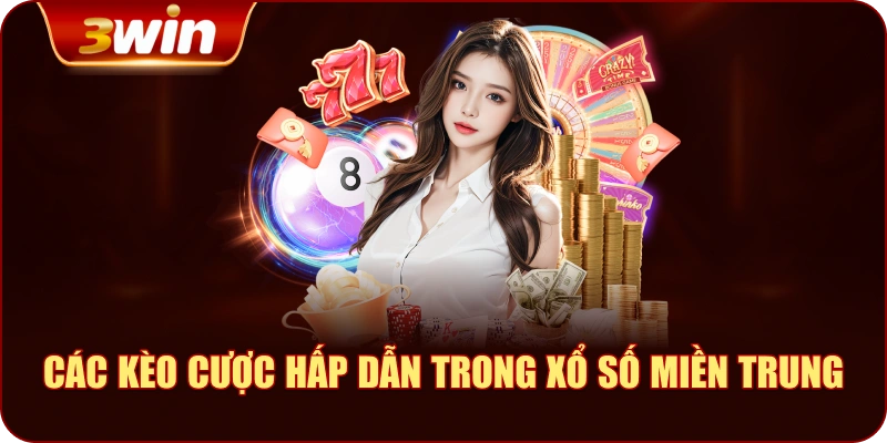 Các Kèo Cược Hấp Dẫn Trong Xổ Số Miền Trung